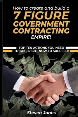 Jak stworzyć i zbudować 7-cyfrowe rządowe imperium kontraktowe - How to Create and Build a 7 Figure Government Contracting Empire