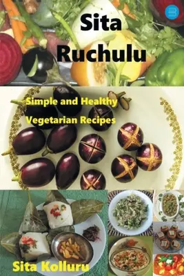 Sita Ruchulu: Proste i zdrowe przepisy wegetariańskie - Sita Ruchulu: Simple and Healthy Vegetarian Recipes