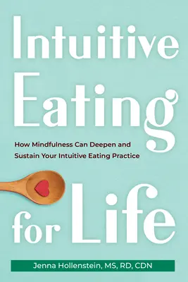 Intuitive Eating for Life: How Mindfulness Can Deepen and Sustain Your Intuitive Eating Practice (Intuicyjne odżywianie przez całe życie: jak uważność może pogłębić i podtrzymać praktykę intuicyjnego odżywiania) - Intuitive Eating for Life: How Mindfulness Can Deepen and Sustain Your Intuitive Eating Practice