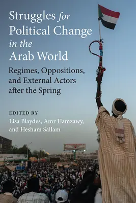 Walka o zmiany polityczne w świecie arabskim: Reżimy, opozycja i podmioty zewnętrzne po Wiośnie Ludów - Struggles for Political Change in the Arab World: Regimes, Oppositions, and External Actors After the Spring