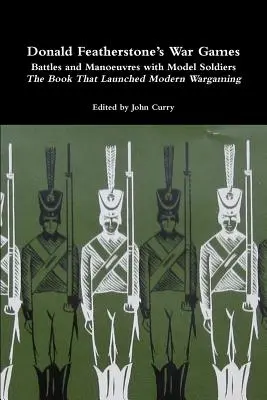 Donald Featherstone's War Games Battles and Manoeuvres with Model Soldiers - książka, która zapoczątkowała nowoczesny wargaming - Donald Featherstone's War Games Battles and Manoeuvres with Model Soldiers the Book That Launched Modern Wargaming