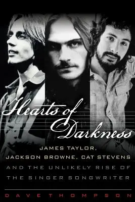 Hearts of Darkness: James Taylor, Jackson Browne, Cat Stevens i nieprawdopodobny wzrost popularności piosenkarzy i piosenkarek - Hearts of Darkness: James Taylor, Jackson Browne, Cat Stevens and the Unlikely Rise of the Singer-Songwriter