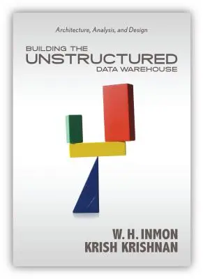 Budowanie nieustrukturyzowanej hurtowni danych: Architektura, analiza i projektowanie - Building the Unstructured Data Warehouse: Architecture, Analysis, and Design