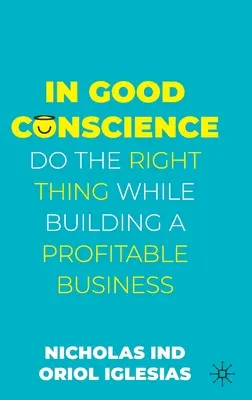 Z czystym sumieniem: Rób to, co słuszne, budując dochodowy biznes - In Good Conscience: Do the Right Thing While Building a Profitable Business