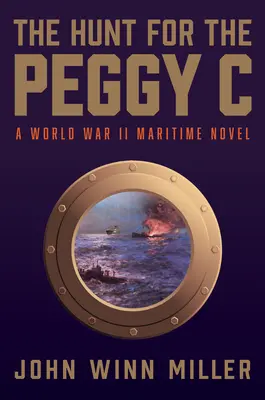 Polowanie na Peggy C: Thriller morski z czasów II wojny światowej - The Hunt for the Peggy C: A World War II Maritime Thriller