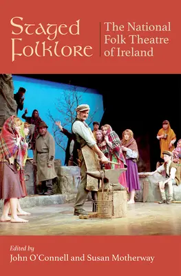 Inscenizowany folklor: Narodowy Teatr Ludowy Irlandii 1968-1998 - Staged Folklore: The National Folk Theatre of Ireland 1968-1998