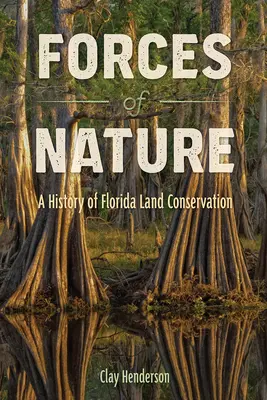 Siły natury: Historia ochrony ziemi na Florydzie - Forces of Nature: A History of Florida Land Conservation