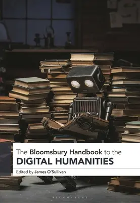 Podręcznik Bloomsbury do humanistyki cyfrowej - The Bloomsbury Handbook to the Digital Humanities