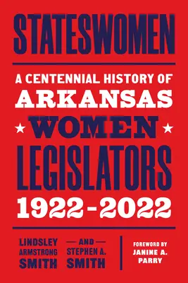 Stateswomen: Stuletnia historia kobiet-prawodawców z Arkansas, 1922-2022 - Stateswomen: A Centennial History of Arkansas Women Legislators, 1922-2022