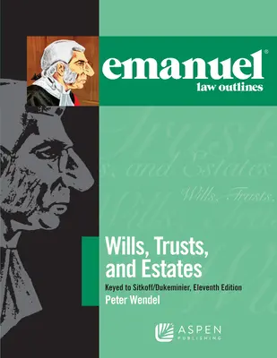 Emanuel Law Outlines for Wills, Trusts, and Estates z kluczem do Sitkoff i Dukeminier - Emanuel Law Outlines for Wills, Trusts, and Estates Keyed to Sitkoff and Dukeminier