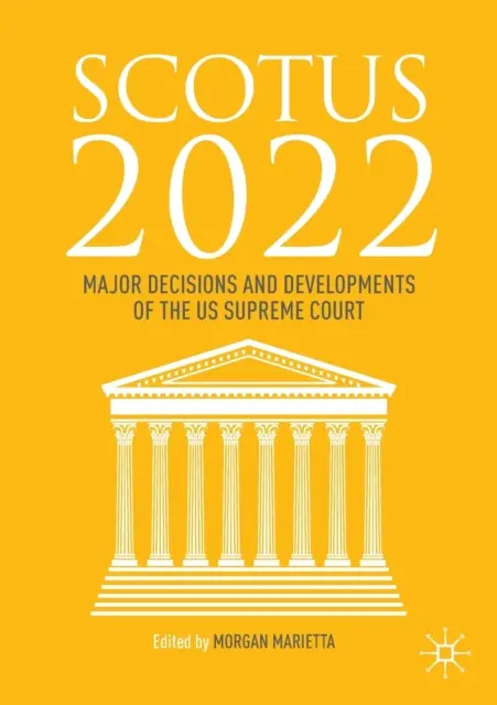 Scotus 2022: Główne decyzje i rozwój Sądu Najwyższego Stanów Zjednoczonych - Scotus 2022: Major Decisions and Developments of the Us Supreme Court