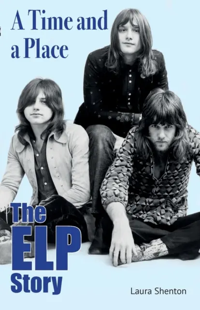 A Time and a Place: Historia ELP - A Time and a Place: The ELP Story