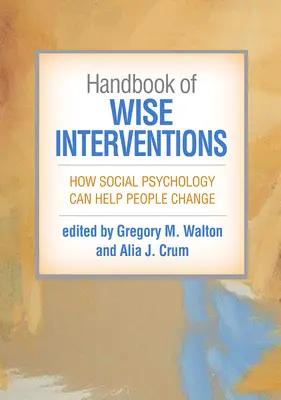 Podręcznik mądrych interwencji: Jak psychologia społeczna może pomóc ludziom się zmienić - Handbook of Wise Interventions: How Social Psychology Can Help People Change