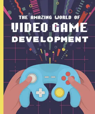 Niesamowity świat tworzenia gier wideo - The Amazing World of Video Game Development