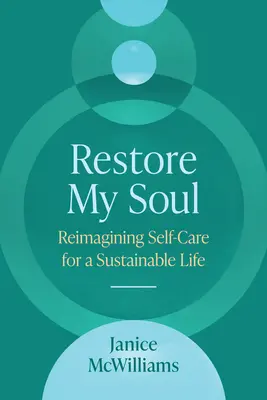 Przywróć moją duszę: ponowne wyobrażenie sobie samoopieki dla zrównoważonego życia - Restore My Soul: Reimagining Self-Care for a Sustainable Life