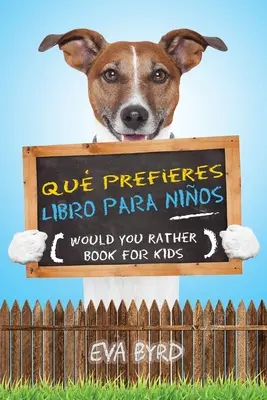 Qu prefieres libro para nios - Czy wolałbyś książkę dla dzieci: El libro de elecciones desafiantes, situaciones tontas y preguntas divertidas que tod - Qu prefieres libro para nios - Would you rather book for kids: El libro de elecciones desafiantes, situaciones tontas y preguntas divertidas que tod