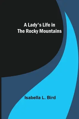 Życie damy w Górach Skalistych - A Lady's Life in the Rocky Mountains