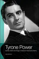 Tyrone Power: Płeć, gatunek i obraz w klasycznym kinie hollywoodzkim - Tyrone Power: Gender, Genre and Image in Classical Hollywood Cinema