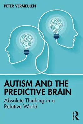 Autyzm i mózg predykcyjny: Absolutne myślenie we względnym świecie - Autism and The Predictive Brain: Absolute Thinking in a Relative World