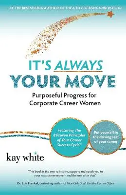 To zawsze twój ruch: celowy postęp dla kobiet robiących karierę w korporacji - It's Always Your Move: Purposeful Progress for Corporate Career Women