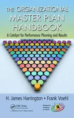 The Organizational Master Plan Handbook: Katalizator planowania wydajności i wyników - The Organizational Master Plan Handbook: A Catalyst for Performance Planning and Results