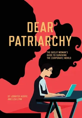 Drogi Patriarcho: Przewodnik kobiety w gazie po przetrwaniu w (korporacyjnym) świecie - Dear Patriarchy: The Gaslit Woman's Guide to Surviving the (Corporate) World