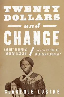 Dwadzieścia dolarów i zmiana: Harriet Tubman i trwająca walka o sprawiedliwość rasową i demokrację - Twenty Dollars and Change: Harriet Tubman and the Ongoing Fight for Racial Justice and Democracy