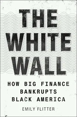 Biała ściana: Jak wielkie finanse doprowadzają czarną Amerykę do bankructwa - The White Wall: How Big Finance Bankrupts Black America