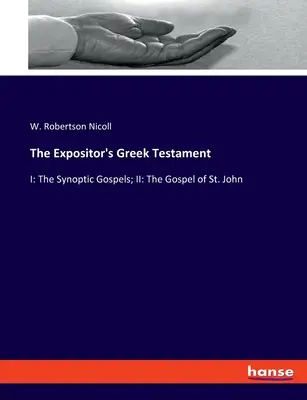 Grecki Testament Ekspozytora: I: Ewangelie synoptyczne; II: Ewangelia św. Jana - The Expositor's Greek Testament: I: The Synoptic Gospels; II: The Gospel of St. John