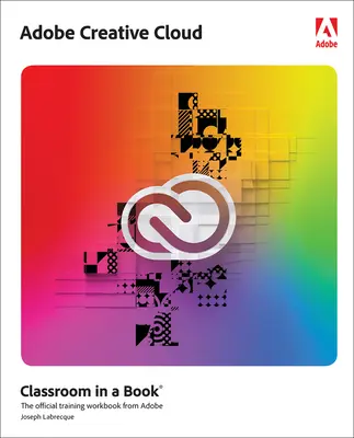Adobe Creative Cloud Classroom in a Book: Podstawy oprogramowania do projektowania z Adobe Creative Cloud - Adobe Creative Cloud Classroom in a Book: Design Software Foundations with Adobe Creative Cloud