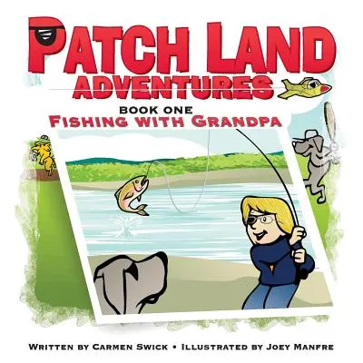 Przygody w Krainie Łatek (księga pierwsza) Wędkowanie z dziadkiem - Patch Land Adventures (book one) Fishing with Grandpa