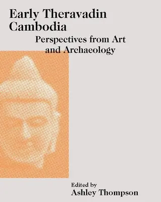 Kambodża wczesnych therawadinów: Perspektywy sztuki i archeologii - Early Theravadin Cambodia: Perspectives from Art and Archaeology