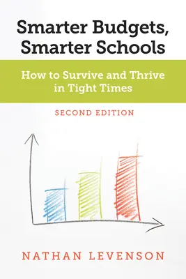 Mądrzejsze budżety, mądrzejsze szkoły, wydanie drugie: Jak przetrwać i rozwijać się w trudnych czasach - Smarter Budgets, Smarter Schools, Second Edition: How to Survive and Thrive in Tight Times