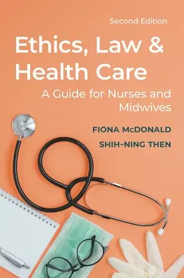 Etyka, prawo i opieka zdrowotna: Przewodnik dla pielęgniarek i położnych - Ethics, Law and Health Care: A Guide for Nurses and Midwives