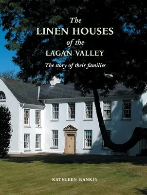 Lniane domy w dolinie Lagan i ich rodziny - Linen Houses of the Lagan Valley and Their Families