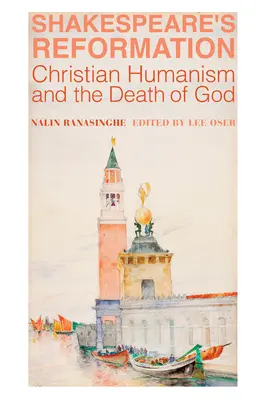 Reformacja Szekspira: Chrześcijański humanizm i śmierć Boga - Shakespeare's Reformation: Christian Humanism and the Death of God