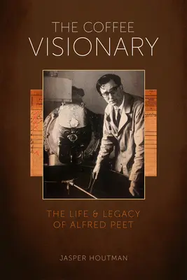 Wizjoner kawy: Życie i dziedzictwo Alfreda Peeta - The Coffee Visionary: The Life and Legacy of Alfred Peet