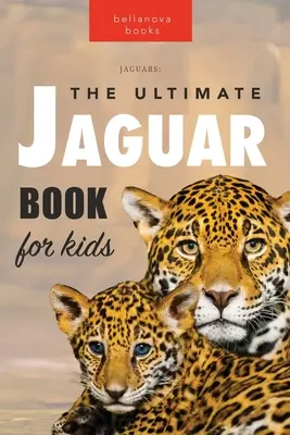 Jaguary The Ultimate Jaguar Book for Kids: ponad 100 niesamowitych faktów, zdjęć, quizów + więcej - Jaguars The Ultimate Jaguar Book for Kids: 100+ Amazing Jaguar Facts, Photos, Quiz + More