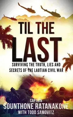 Til The Last: Przetrwać prawdę, kłamstwa i sekrety wojny domowej w Laotanie - Til The Last: Surviving the Truth, Lies and Secrets of the Laotian Civil War