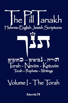 The Pill Tanakh: Hebrajsko-angielskie Pisma Żydowskie, tom I - Tora - The Pill Tanakh: Hebrew English Jewish Scriptures, Volume I - The Torah