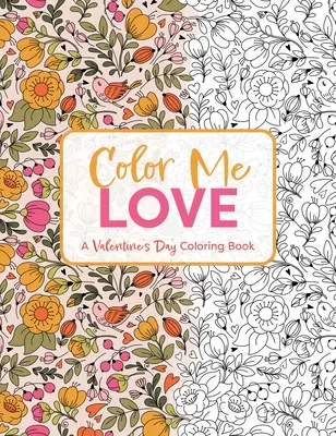 Pokoloruj miłość: Walentynkowa kolorowanka (kolorowanka dla dorosłych, relaks, odstresowanie) - Color Me Love: A Valentine's Day Coloring Book (Adult Coloring Book, Relaxation, Stress Relief)