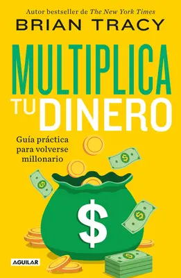 Multiplica Tu Dinero: Gua Prctica Para Volverse Millonario / Get Rich Now: Zarabiaj więcej, szybciej i łatwiej niż kiedykolwiek wcześniej - Multiplica Tu Dinero: Gua Prctica Para Volverse Millonario / Get Rich Now: Ear N More Money, Faster and Easier Than Ever Before