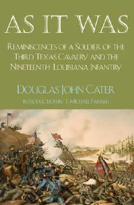 Jak było: Wspomnienia żołnierza Trzeciej Teksańskiej Kawalerii i Dziewiętnastej Piechoty Luizjany - As It Was: Reminiscences of a Soldier of the Third Texas Cavalry and the Nineteenth Louisiana Infantry