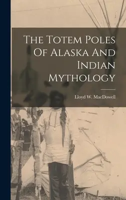 Totemy z Alaski i indiańska mitologia - The Totem Poles Of Alaska And Indian Mythology