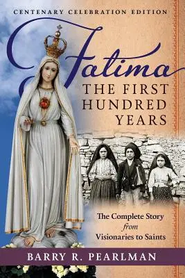 Fatima, pierwsze sto lat: Kompletna historia od wizjonerów do świętych - Fatima, the First Hundred Years: The Complete Story from Visionaries to Saints