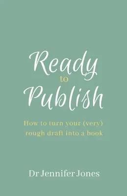 Gotowy do publikacji: Jak przekształcić (bardzo) wstępny szkic w książkę - Ready to Publish: How to turn your (very) rough draft into a book