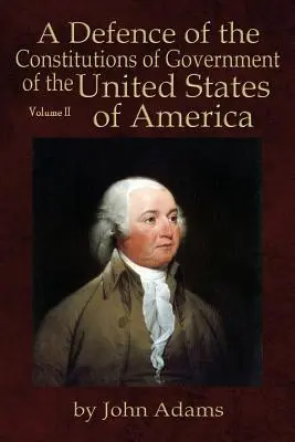 Obrona konstytucji rządu Stanów Zjednoczonych Ameryki: Tom II - A Defence of the Constitutions of Government of the United States of America: Volume II