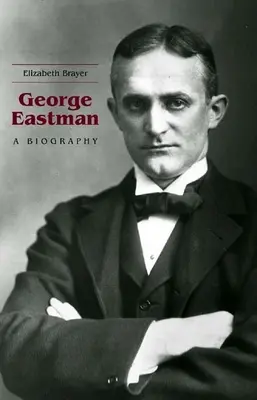 George Eastman: Biografia - George Eastman: A Biography