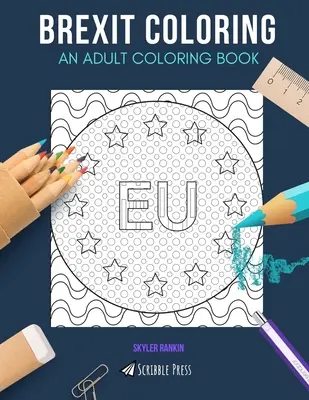 Brexit Coloring: KOLOROWANKA DLA DOROSŁYCH: Unia Europejska, Londyn, Bruksela - 3 kolorowanki w 1 - Brexit Coloring: AN ADULT COLORING BOOK: European Union, London, Brussels - 3 Coloring Books In 1