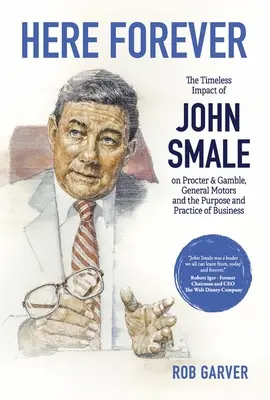 Here Forever: Ponadczasowy wpływ Johna Smale'a na Procter & Gamble, General Motors oraz cel i praktykę biznesu - Here Forever: The Timeless Impact of John Smale on Procter & Gamble, General Motors and the Purpose and Practice of Business